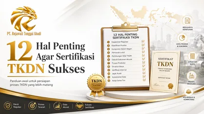 12 Hal Penting Agar Sertifikasi TKDN Sukses